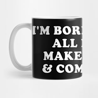 I'm boring baby all I do is make money and come home Mug